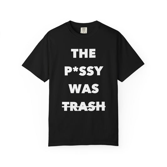 The P*ssy Was Trash T-Shirt